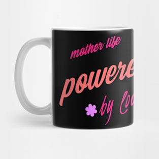 mother's life powered by love Mug